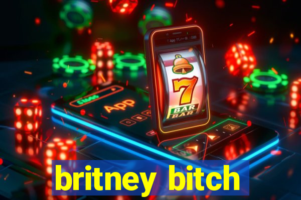 britney bitch